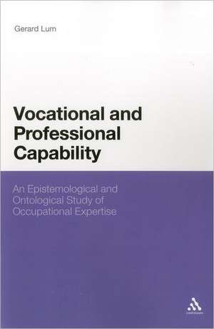 Vocational and Professional Capability: An Epistemological and Ontological Study of Occupational Expertise de Gerard Lum