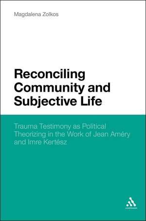 Reconciling Community and Subjective Life: Trauma Testimony as Political Theorizing in the Work of Jean Améry and Imre Kertész de Magdalena Zolkos