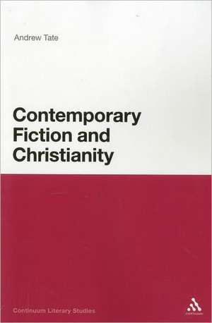 Contemporary Fiction and Christianity de Andrew Tate