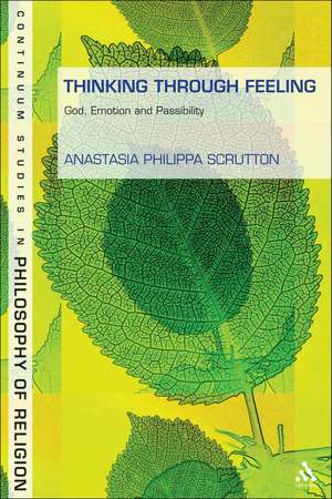 Thinking Through Feeling: God, Emotion and Passibility de Dr Anastasia Philippa Scrutton