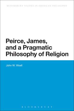 Peirce, James, and a Pragmatic Philosophy of Religion de Associate Professor John W. Woell