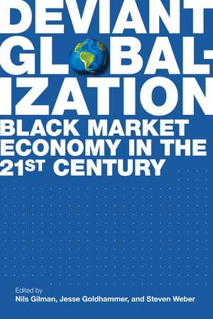 Deviant Globalization: Black Market Economy in the 21st Century de Dr. Nils Gilman