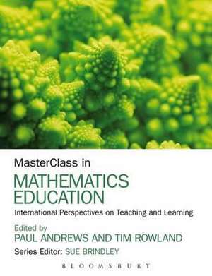 MasterClass in Mathematics Education: International Perspectives on Teaching and Learning de Paul Andrews