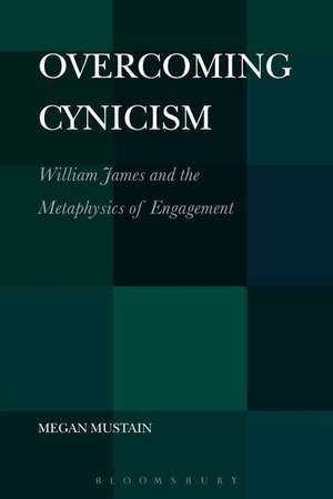 Overcoming Cynicism: William James and the Metaphysics of Engagement de Dr. Megan Mustain