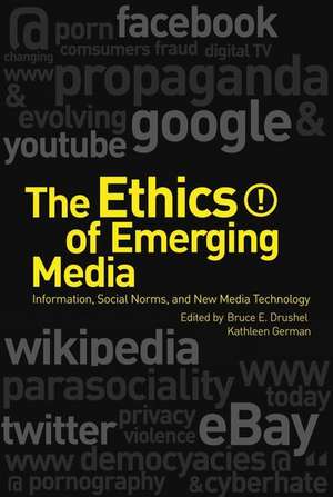 The Ethics of Emerging Media: Information, Social Norms, and New Media Technology de PhD Bruce E. Drushel