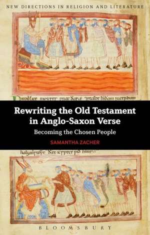 Rewriting the Old Testament in Anglo-Saxon Verse: Becoming the Chosen People de Professor Samantha Zacher