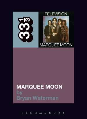 Television's Marquee Moon de Bryan Waterman