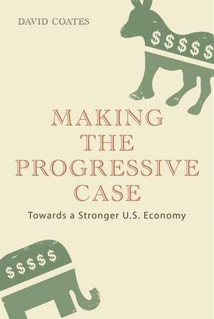 Making the Progressive Case: Towards a Stronger U.S. Economy de David Coates