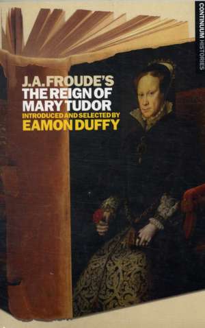 J.A. Froude's Mary Tudor: Continuum Histories de Professor Eamon Duffy