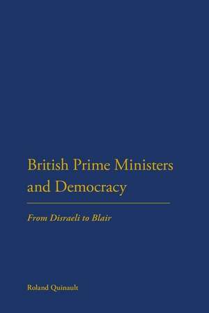 British Prime Ministers and Democracy: From Disraeli to Blair de Roland Quinault