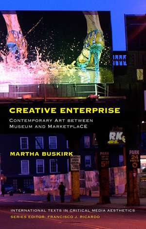 Creative Enterprise: Contemporary Art between Museum and Marketplace de Martha Buskirk