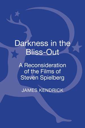 Darkness in the Bliss-Out: A Reconsideration of the Films of Steven Spielberg de James Kendrick