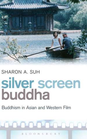 Silver Screen Buddha: Buddhism in Asian and Western Film de Dr. Sharon A. Suh