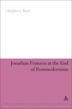 Jonathan Franzen at the End of Postmodernism de Stephen J. Burn