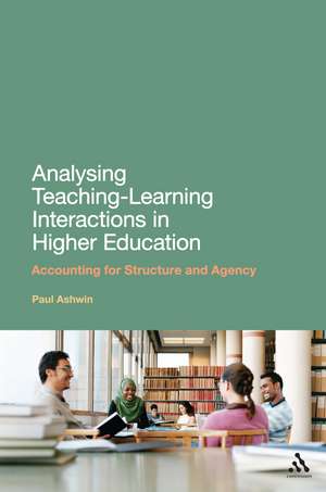 Analysing Teaching-Learning Interactions in Higher Education: Accounting for Structure and Agency de Dr Paul Ashwin