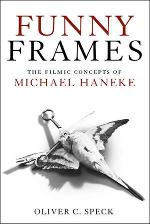 Funny Frames: The Filmic Concepts of Michael Haneke de Oliver C. Speck