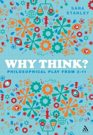 Why Think?: Philosophical Play from 3-11 de Sara Stanley