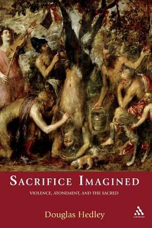 Sacrifice Imagined: Violence, Atonement, and the Sacred de Professor Douglas Hedley