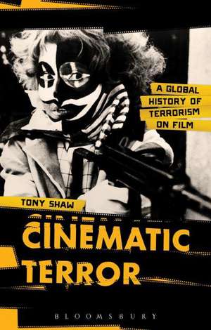 Cinematic Terror: A Global History of Terrorism on Film de PhD Tony Shaw