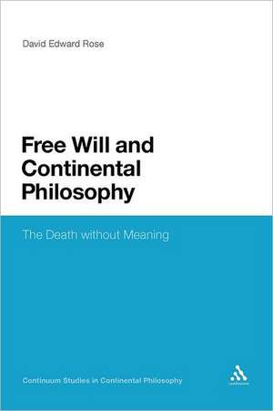 Free Will and Continental Philosophy: The Death without Meaning de Dr David Edward Rose