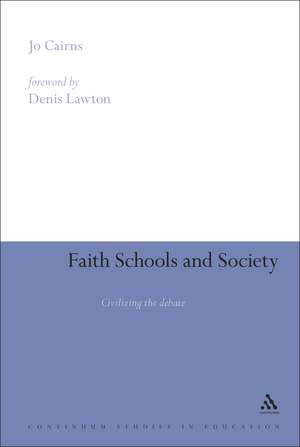 Faith Schools and Society: Civilizing the Debate de Dr Jo Cairns