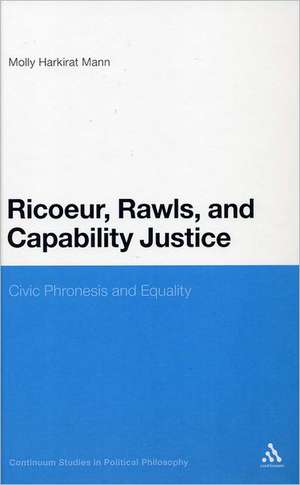 Ricoeur, Rawls, and Capability Justice: Civic Phronesis and Equality de Professor Molly Harkirat Mann