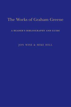 The Works of Graham Greene: A Reader's Bibliography and Guide de Mike Hill