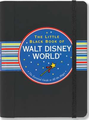 The Little Black Book of Walt Disney World: The Essential Guide to All the Magic de Rona Gindin