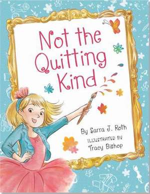 Not the Quitting Kind de Sarra J. Roth