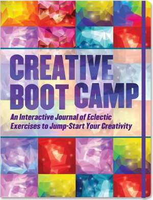 Creative Boot Camp: An Interactive Journal of Eclectic Exercises to Jump-Start Your Creativity de Nannette Stone