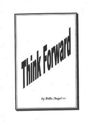 Think Forward de Billie Angel