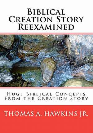 Biblical Creation Story Reexamined de Thomas A. Jr. Hawkins