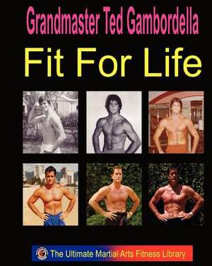 Fit for Life de Grandmaster Ted Gambordella