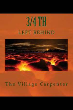 3/4th Left Behind de The Village Carpenter