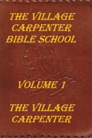 The Village Carpenter Bible School de The Village Carpenter