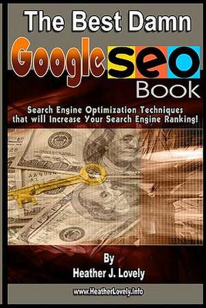 The Best Damn Google Seo Book de Heather J. Lovely