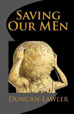 Saving Our Men de Duncan Lawler