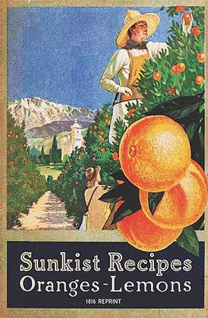 Sunkist Recipes Oranges-Lemons - 1916 Reprint de Miss Alice Bradley