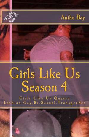 Girls Like Us! Season 4: Girls Like Us Quatro de Anike Bay