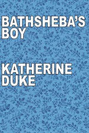 Bathsheba's Boy de Katherine Duke