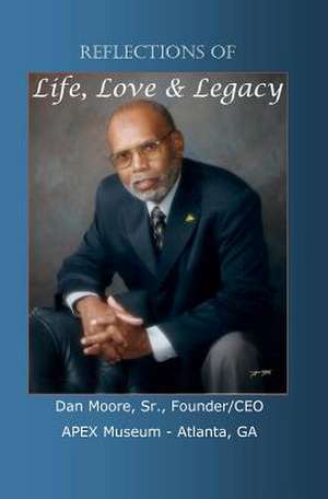 Reflections of Love, Life & Legacy de Dan Moore Sr