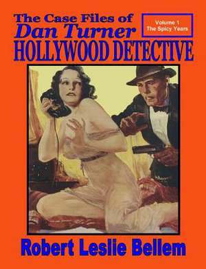 The Case Files of Dan Turner Hollywood Detective de Robert Leslie Bellem