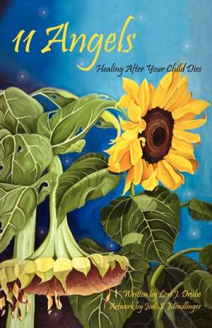 11 Angels: Healing After Your Child Dies de Lori J Drube