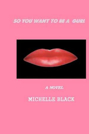 So You Want to Be a Gurl de Michelle Black