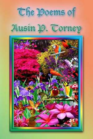 The Poems of Austin P. Torney de Torney, Austin P.