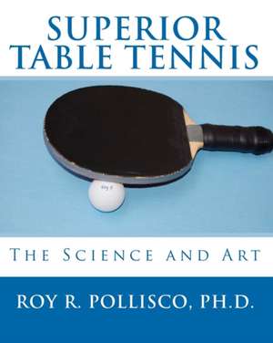 Superior Table Tennis de Roy R. Pollisco Ph. D.