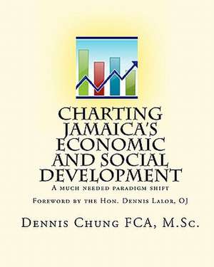 Charting Jamaica's Economic and Social Development de Dennis Chung