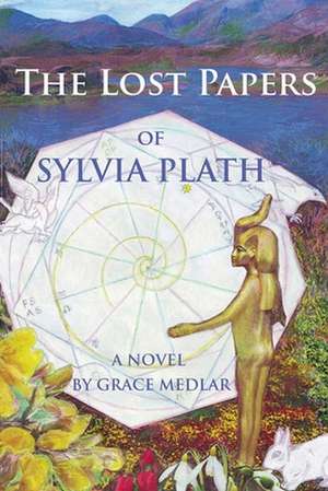 The Lost Papers of Sylvia Plath de Grace Medlar