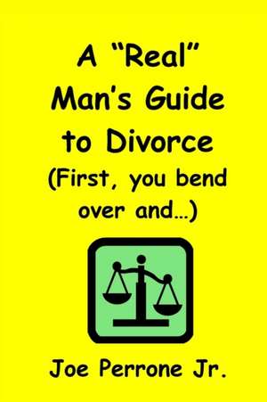 A Real Man's Guide to Divorce de Joe Jr. Perrone