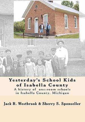 Yesterday's School Kids of Isabella County de Jack R. Westbrook